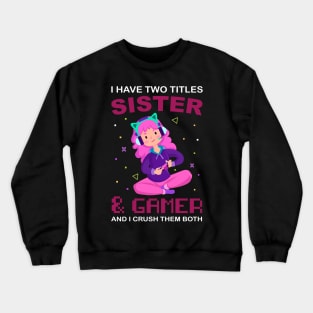 I Have Two Titles Sister And Gamer Funny Gaming for girls Crewneck Sweatshirt